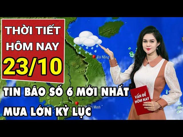 Dự báo thời tiết 23/10: Bão số 6 hướng thẳng vào Biển Đông, cả nước mưa lớn