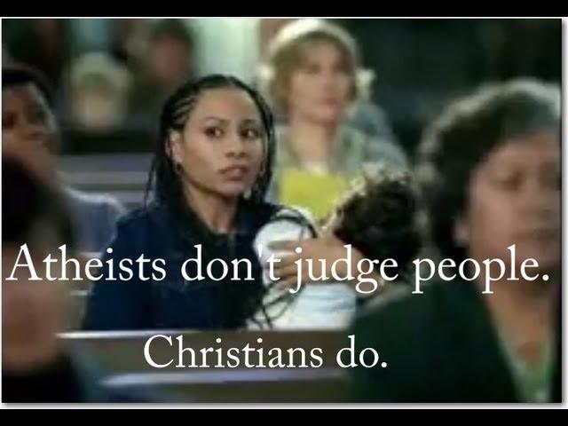 Atheists don't Judge People. Christians do. (National Ad Campaign)