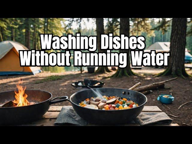 How to Wash Dishes While Camping When You Don't Have a Sink