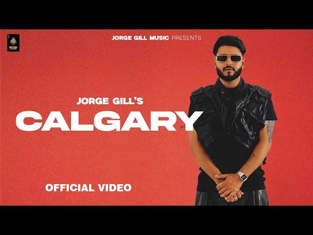 CALGARY (Official Music Video) Jorge Gill | Xonest | New Punjabi Song 2024