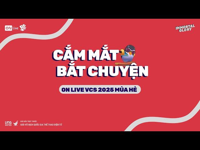 VCS | TALKSHOW CẮM MẮT BẮT CHUYỆN
