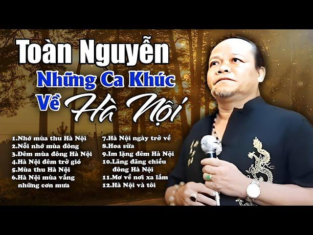 Nhẹ Nhàng Sâu Lắng với Những Ca Khúc Về Hà Nội của Toàn Nguyễn