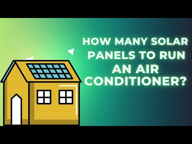 How Many Solar Panels To Run an Air Conditioner?