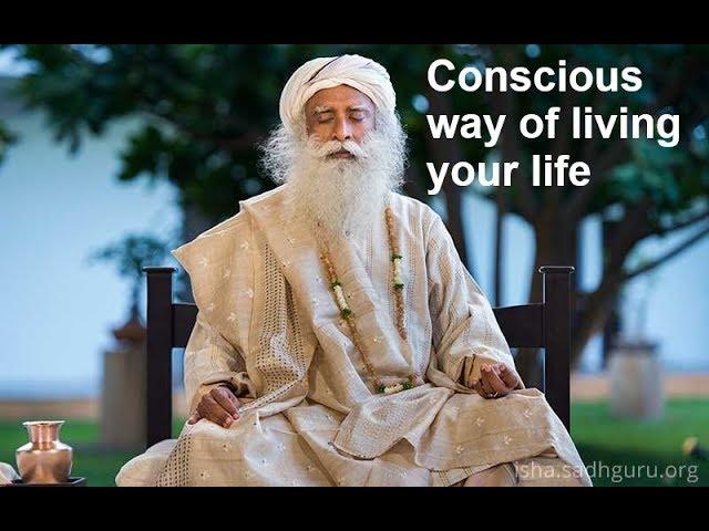 Sadhguru - Conscious way of living your life