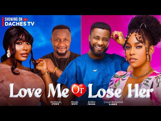 LOVE ME OR LOSE HER- 2024 Nigerian Latest Full Movies - PEARL WATS, UJAMS CHUKWUNONSO, EMEM INWANG