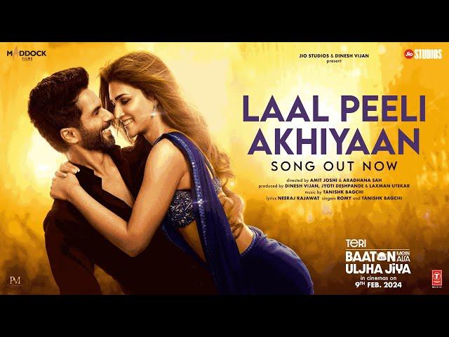 Laal Peeli Akhiyaan (Song) Shahid Kapoor,Kriti Sanon,Tanishk,Romy | Teri Baaton Mein Aisa Uljha Jiya