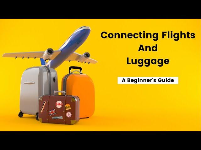 The Beginner’s Guide To Connecting Flights And Luggage