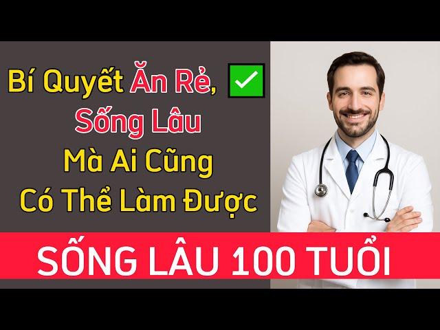 Bí Quyết Sống Lâu 100 Tuổi Của Bác Sĩ Thiên Tài (Ai Cũng Làm Được!)