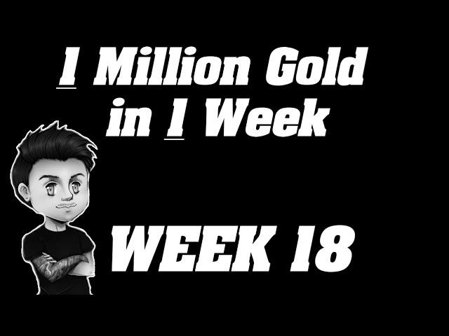 Legion: 1,000,000 Gold in 1 week!! | 10 mill Goldcap Challenge - Week 18 |