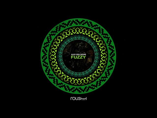 Alex Wellmann - Fuzzy (Original Mix) - Roush Label