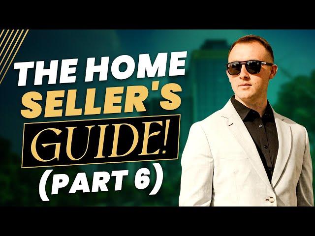 The Ultimate Guide to Selling Your Home: Part 6| Blake Alewelt