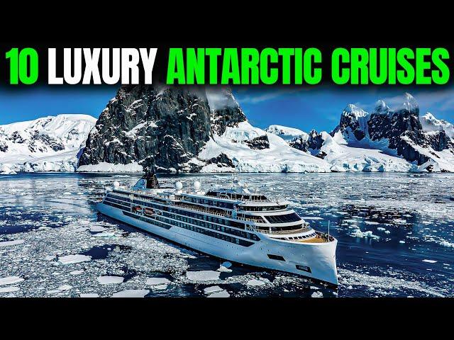 Top 10 Luxury Cruises for Exploring Antarctica's