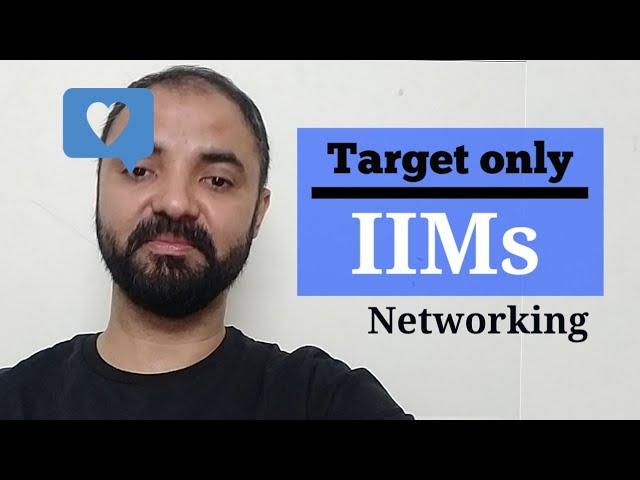 Target only IIM. Networking and Alumni benefits.