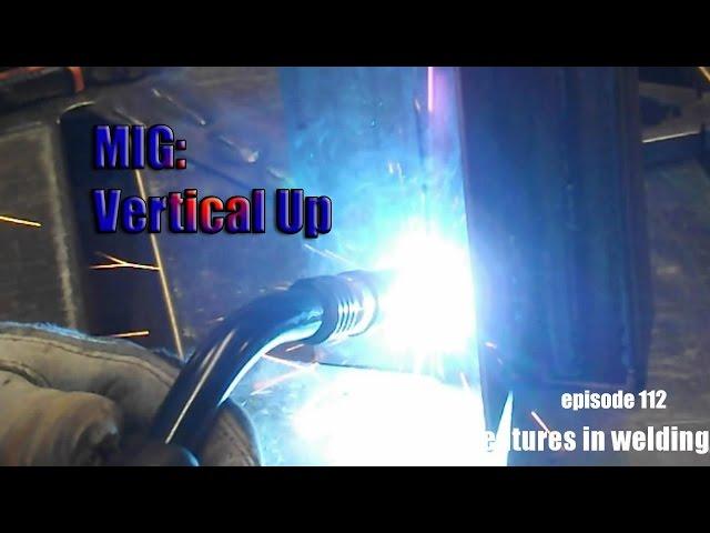 Adventures in Welding 112 Vertical up MIG