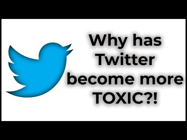 Why has twitter become more toxic?!