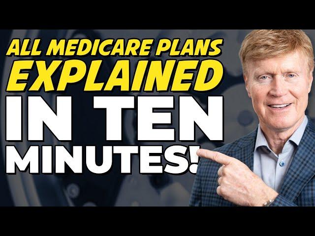 Every Medicare Plan Explained in just 10 Minutes! 