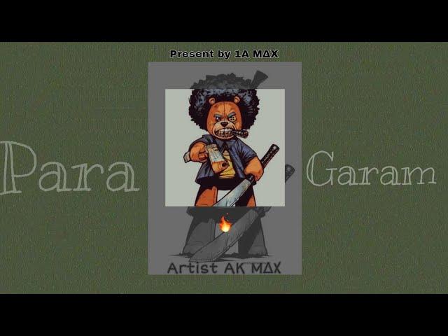 | Para Garam | present by - 1A M∆X  | Artist - AK M∆X | Prod by - Gus beats |