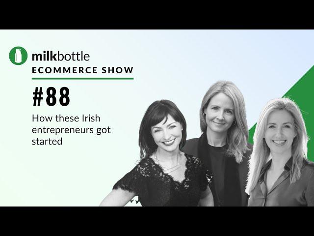 Ep 88: How 3 Irish female Shopify entrepreneurs got started