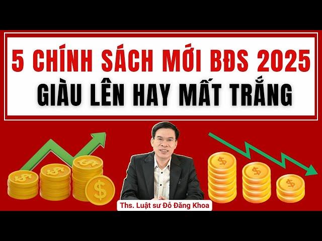 Bất Động Sản 2025 với 5 Chính Sách Mới Có Thể Khiến Bạn Giàu Lên hoặc Mất Trắng!