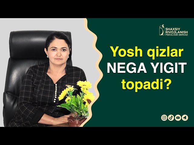 Yosh qizlar nega yigit topadi? // Shaxsiy Rivojlanish Psixologik Markazi