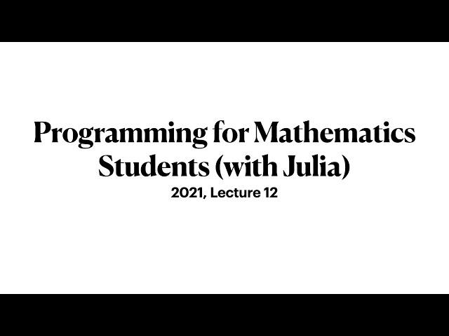 Lecture 12, Week 7 (2 hrs) Unit 4: The Julia Type System and a bit more.