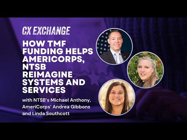 CX Exchange 2024: How TMF funding helps @AmeriCorps, @NTSBgov reimagine systems and services