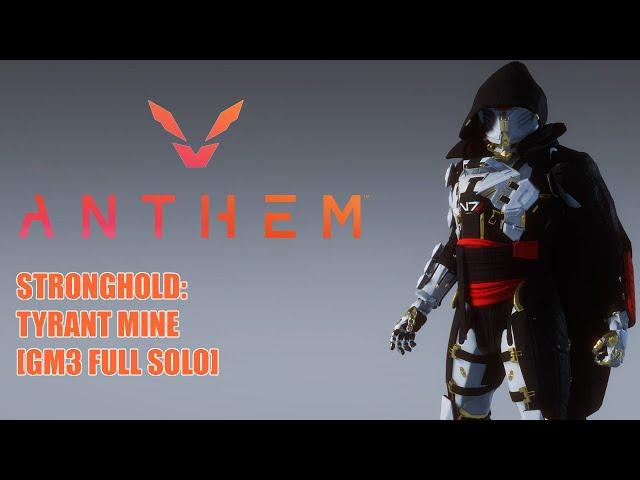 [Anthem] Storm: Tyrant Mine - Stronghold (Full Solo) [GM3 - v1.7.0]