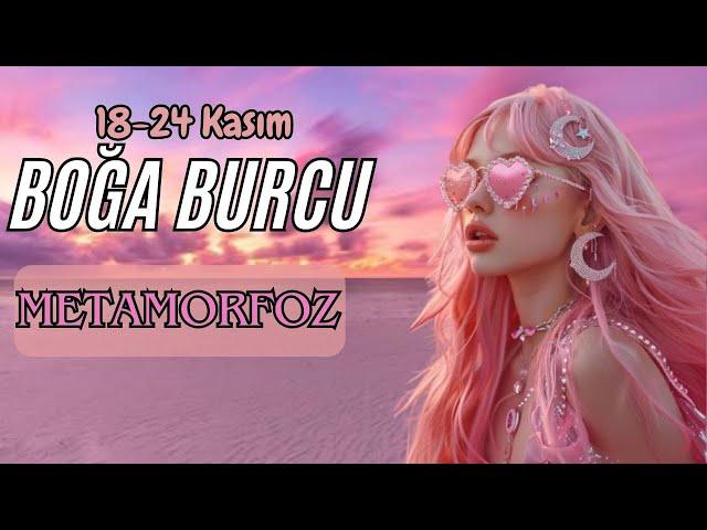 BOĞA BURCU 18-24 KASIMMETAMORFOZ