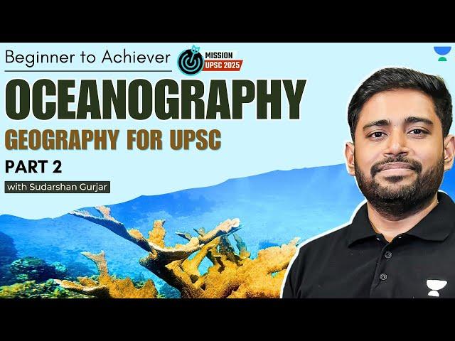 Oceanography - PART 2 | Geography for UPSC 2025  | Sudarshan Gurjar