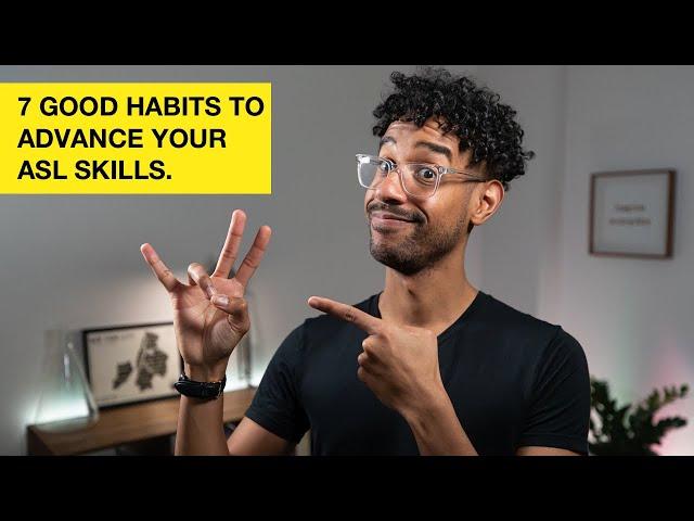 ASL: 7 GOOD HABITS to ADVANCE for Beginner. (2020)