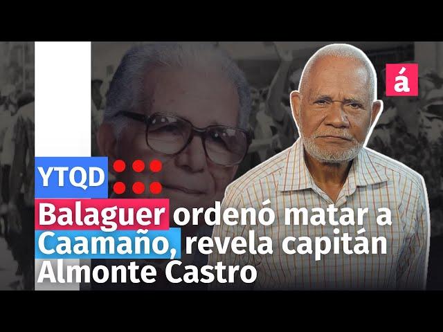 Balaguer ordenó matar a Caamaño, revela capitán Almonte Castro