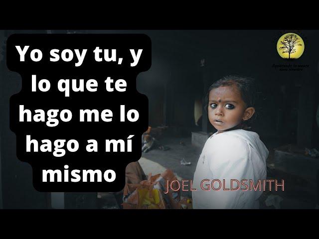 YO SOY TU Y LO QUE TE HAGO ME LO HAGO A MI  Joel Goldsmith