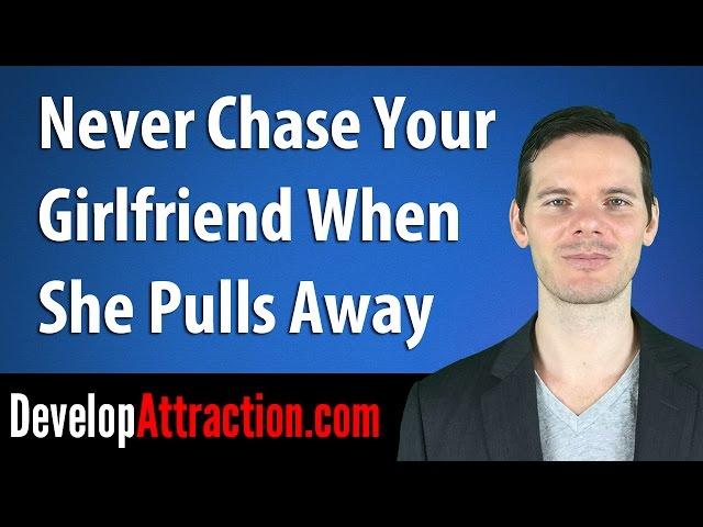 Never Chase Your Girlfriend When She Pulls Away