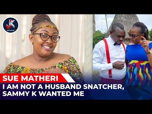 I AM NOT A HUSBAND SNATCHER, SAMMY K WANTED ME;SUE MATHERI