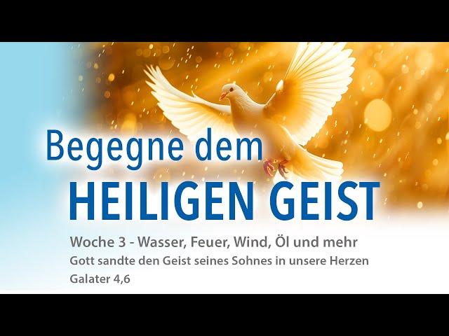 Woche 3 - Begegne dem Heiligen Geist