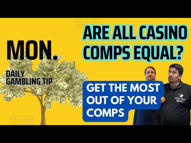 Daily Gambling Tip: Are ALL Casino Comps Equal? Get the Most Out of Your Comps with These Tips!