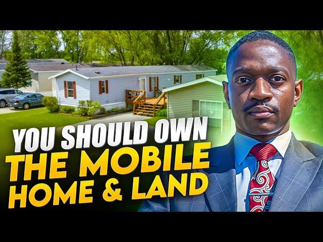 Owning the land underneath the mobile home is key 