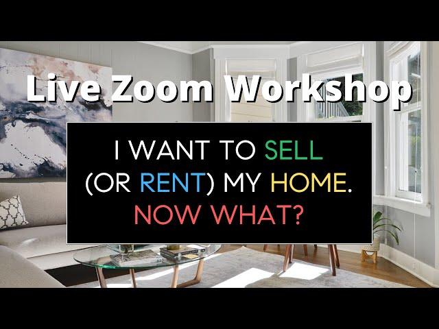 I Want to Sell (or Rent) My Home. Now What? | San Francisco Real Estate Workshop