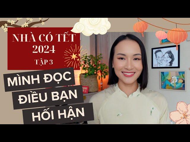 Hối hận lớn nhất của các bạn trong năm qua  Nhà Có Tết 2024