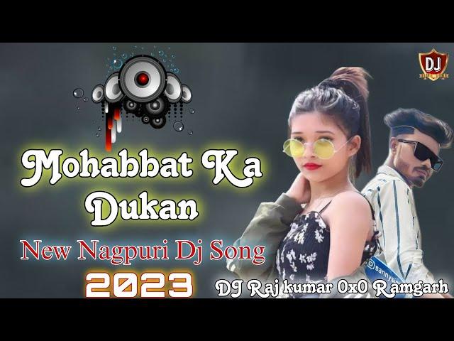 Mohabbat Ka Dukaan new Nagpuri Dj song remix 2023 || Latest Nagpuri Song | @DJRajkumar0x0Ramgarh