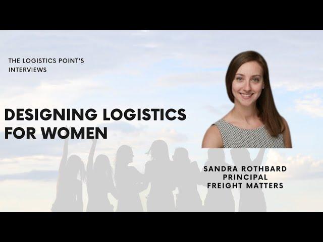 Designing Logistics for Women | Sandra Rothbard | Freight Matters