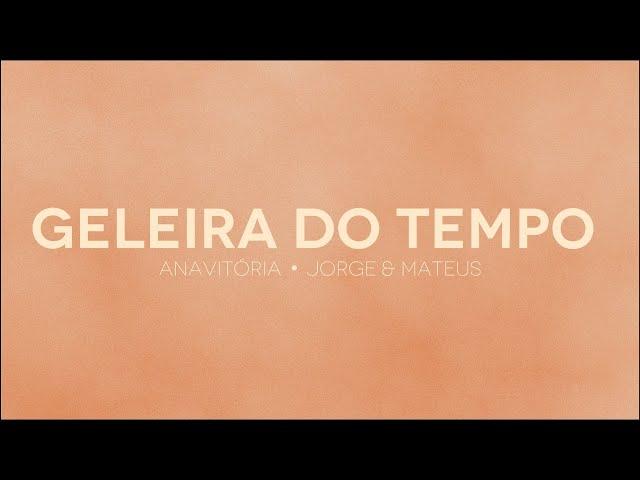 ANAVITÓRIA, Jorge & Mateus - Geleira do tempo (letra)