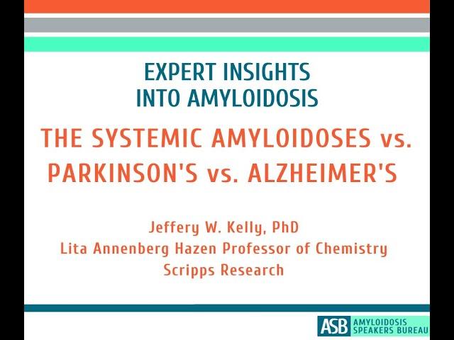 Expert Insights Into Amyloidosis: The Systemic Amyloidoses vs  Parkinson's vs  Alzheimer's