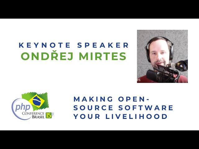 Making Open-Source Software Your Livelihood (Keynote Speaker Ondřej Mirtes) PHP Conference Brasil