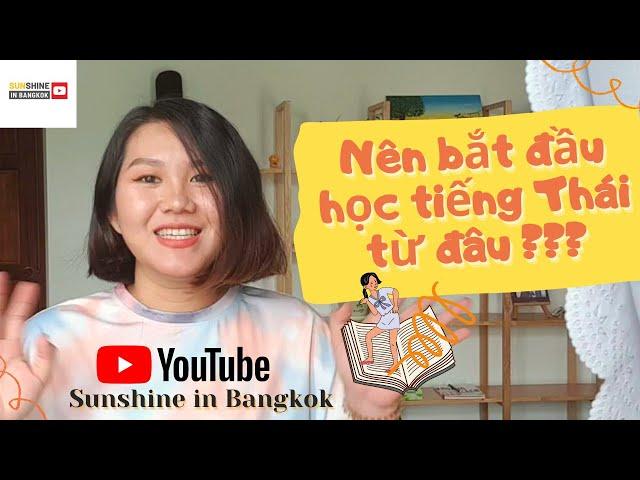 Nên bắt đầu học tiếng Thái từ đâu? || Tự học tiếng Thái theo lộ trình nào? || Sunshine in Bangkok