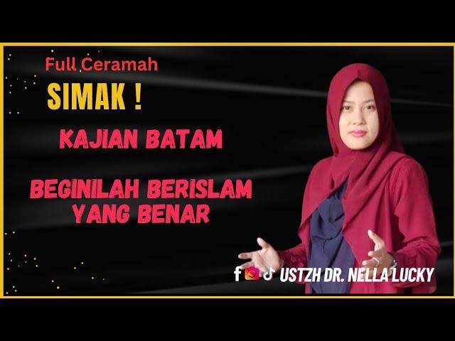 DAKWAH BATAM |Beginilah Berislam Yang BenarUstadzah Dr. Nella Lucky