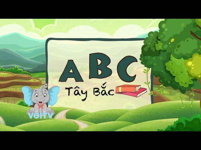 BÉ HỌC BẢNG CHỮ CÁI- ABC TÂY BẮC- ABC Song - VoiTv  Kênh Thiếu Nhi 