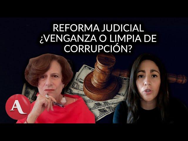 Reforma judicial ¿venganza de AMLO o limpia de corrupción? Denise Dresser y Vanessa Romero debaten