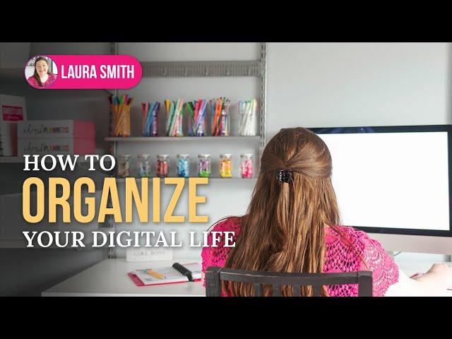 How to Organize Your Digital Life | Digital Decluttering Tips