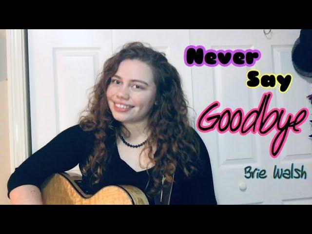 Never Say Goodbye- Brie Walsh